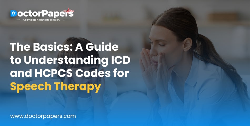 The Basics: A Guide to Understanding ICD-and HCPCS Codes for Speech Therapy
