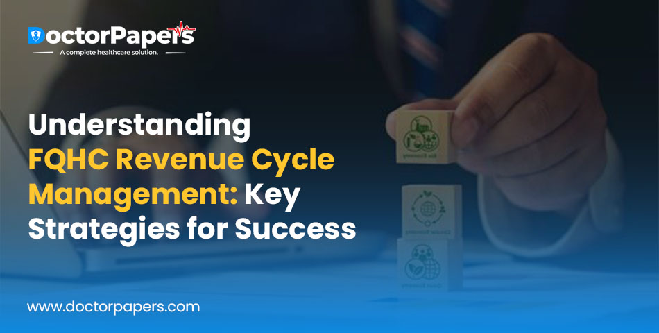 Understanding FQHC Revenue Cycle Management: Key Strategies for Success