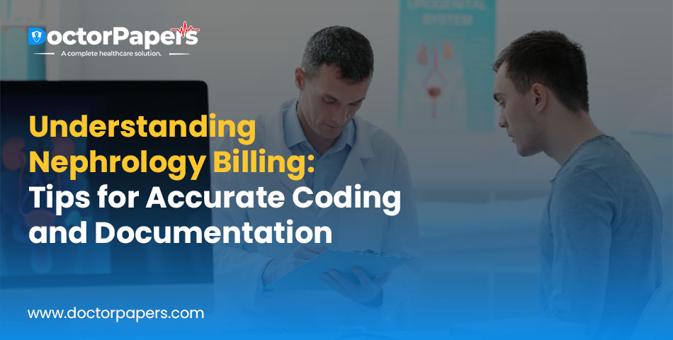 Understanding Nephrology Billing: Tips for Accurate Coding and Documentation