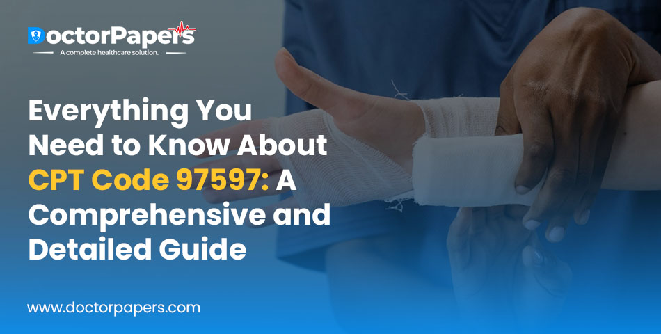 Everything You Need to Know About CPT Code 97597: A Comprehensive and Detailed Guide