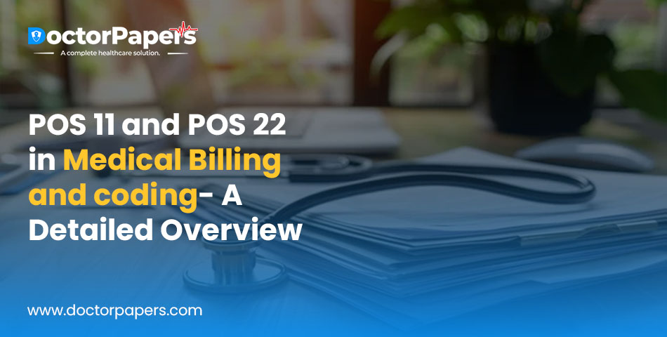 POS 11 and POS 22 in Medical Billing and coding- A Detailed Overview