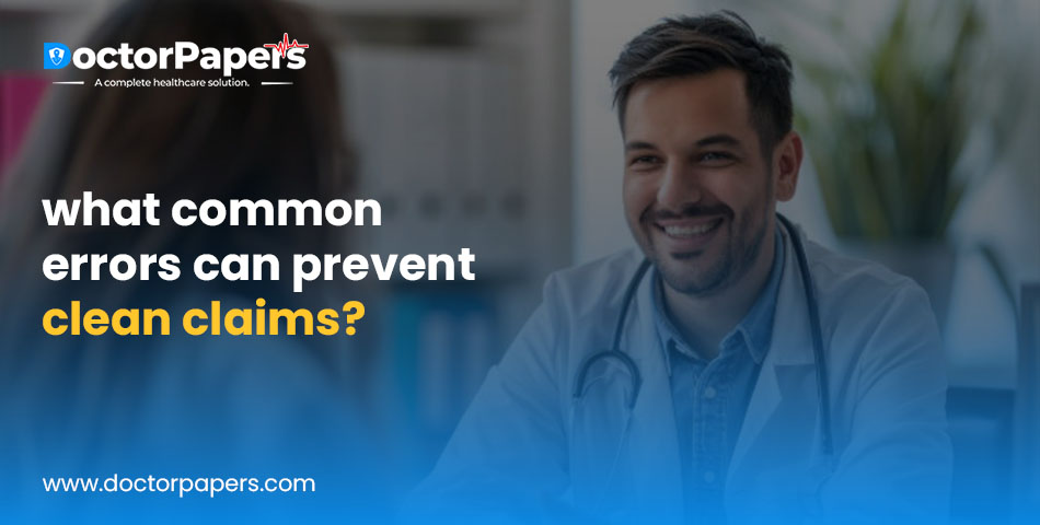 What Common Errors Can Prevent Clean Claims?