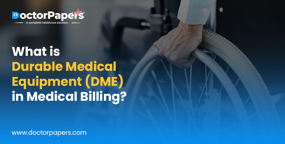 What is Durable Medical Equipment (DME) in Medical Billing?