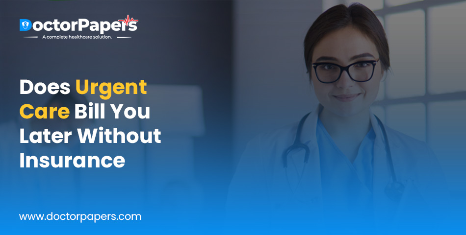 Does Urgent Care Bill You Later Without Insurance