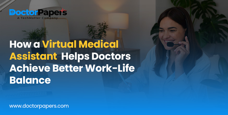 How a Virtual Medical Assistant Helps Doctors Achieve Better Work-Life Balance