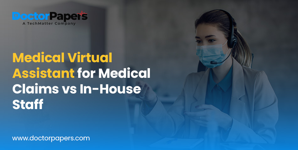 Medical Virtual Assistant for Medical Claims vs In-House Staff